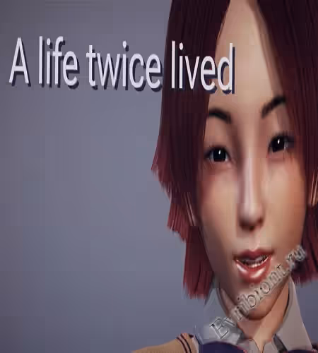 Жизнь, прожитая дважды / A Life Twice Lived