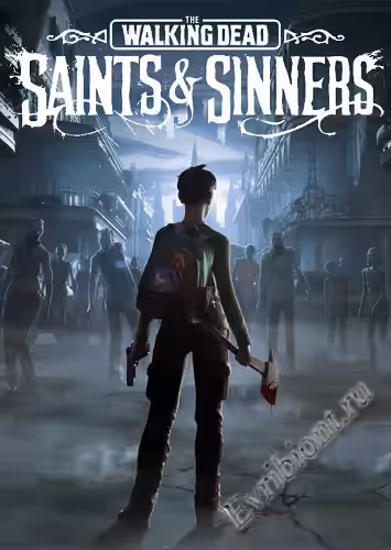 Ходячие мертвецы: Святые и Грешники / The Walking Dead: Saints & Sinners (Лицензия)