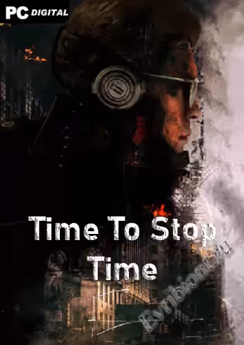 Время остановить время / Time To Stop Time (Лицензия)