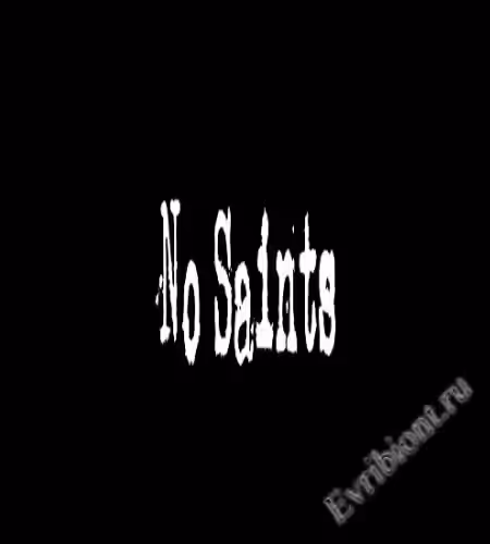 Никаких святых / No Saints