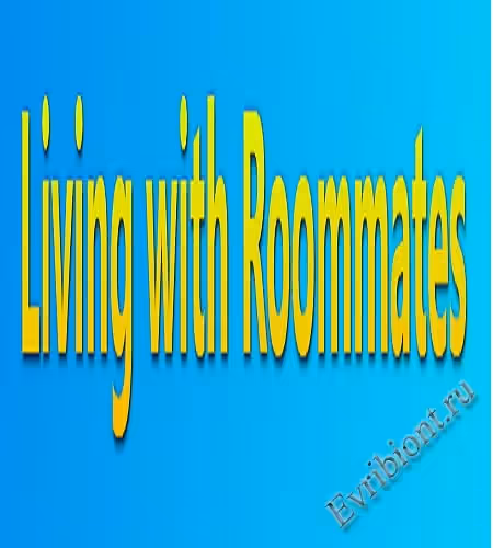 Жить с соседями по комнате / Living With Roommates
