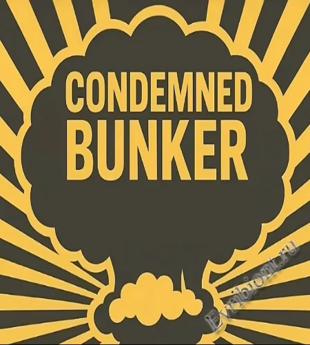 Обреченный бункер / Condemned Bunker
