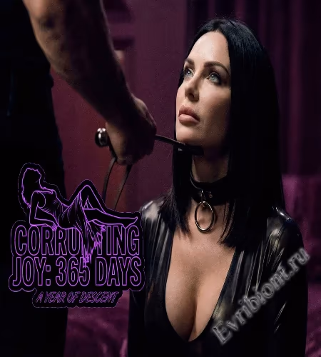 Развращающая радость: 365 дней / Corrupting Joy: 365 Days