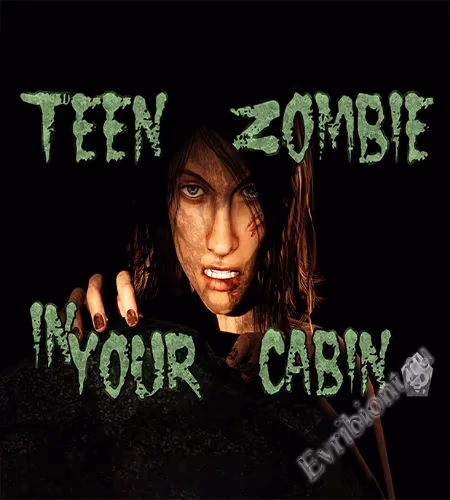 Подросток зомби в твоей хижине / Teen Zombie In Your Cabin
